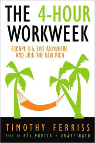 Title: The 4-Hour Workweek: Escape 9-5, Live Anywhere, and Join the New Rich, Author: Timothy Ferriss