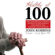 Title: Healthy at 100, Author: John Robbins