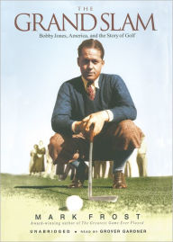 Title: The Grand Slam: Bobby Jones, America and the Story of Golf, Author: Mark Frost