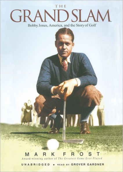 The Grand Slam: Bobby Jones, America and the Story of Golf