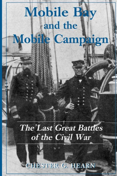 Mobile Bay and the Mobile Campaign: The Last Great Battles of the Civil War