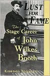 Title: Lust for Fame: The Stage Career of John Wilkes Booth, Author: Gordon Samples