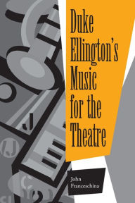 Title: Duke Ellington's Music for the Theatre, Author: John Franceschina