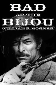 Title: Bad at the Bijou, Author: William R. Horner