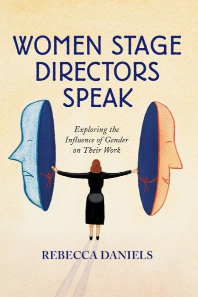 Women Stage Directors Speak: Exploring the Influence of Gender on Their Work