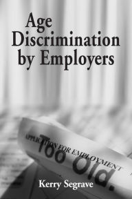 Title: Age Discrimination by Employers, Author: Kerry Segrave