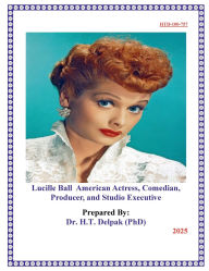 Title: Lucille Ball American Actress, Comedian, Producer, and Studio Executive, Author: Heady Delpak