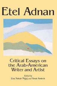 Title: Etel Adnan: Critical Essays on the Arab-American Writer and Artist, Author: Lisa Suhair Majaj