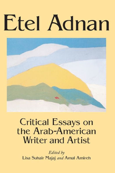 Etel Adnan: Critical Essays on the Arab-American Writer and Artist