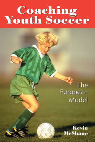 Title: Coaching Youth Soccer: The European Model, Author: Kevin McShane