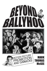 Title: Beyond Ballyhoo: Motion Picture Promotion and Gimmicks, Author: Mark Thomas McGee