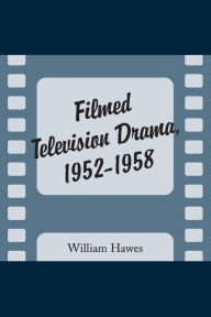 Title: Filmed Television Drama, 1952-1958, Author: William Hawes