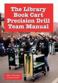 Title: The Library Book Cart Precision Drill Team Manual, Author: Linda D. McCracken