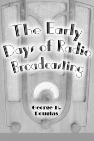 Title: The Early Days of Radio Broadcasting, Author: George H. Douglas