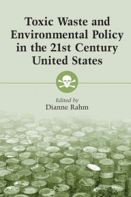 Title: Toxic Waste and Environmental Policy in the 21st Century United States, Author: Dianne Rahm
