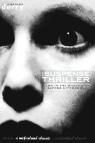 Title: The Suspense Thriller: Films in the Shadow of Alfred Hitchcock / Edition 1, Author: Charles Derry