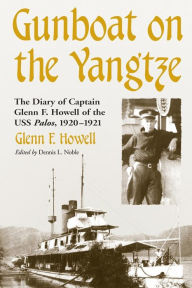 Title: Gunboat on the Yangtze: The Diary of Captain Glenn F. Howell of the USS Palos, 1920-1921, Author: Glenn F. Howell