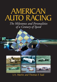 Title: American Auto Racing: The Milestones and Personalities of a Century of Speed / Edition 1, Author: J.A. Martin