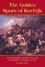 The Golden Spurs of Kortrijk: How the Knights of France Fell to the Foot Soldiers of Flanders in 1302 / Edition 1