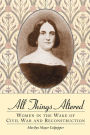 All Things Altered: Women in the Wake of Civil War and Reconstruction