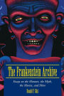 The Frankenstein Archive: Essays on the Monster, the Myth, the Movies, and More