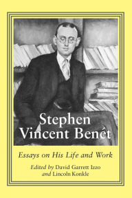 Title: Stephen Vincent Benet: Essays on His Life and Work, Author: David Garrett Izzo