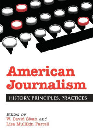 Title: American Journalism: History, Principles, Practices / Edition 1, Author: W. David Sloan