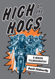 Title: High on the Hogs: A Biker Filmography, Author: David Stidworthy