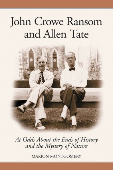 John Crowe Ransom and Allen Tate: At Odds about the Ends of History and the Mystery of Nature