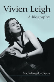 Title: Vivien Leigh: A Biography, Author: Michelangelo Capua