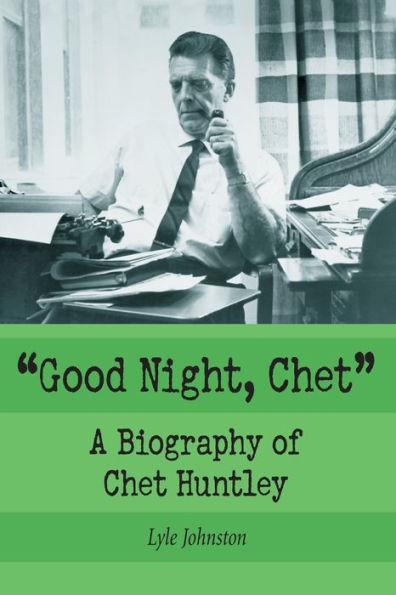 "Good Night, Chet": A Biography of Chet Huntley
