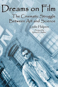 Title: Dreams on Film: The Cinematic Struggle Between Art and Science, Author: Leslie Halpern