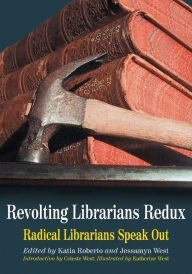 Title: Revolting Librarians Redux: Radical Librarians Speak Out, Author: Katia Roberto