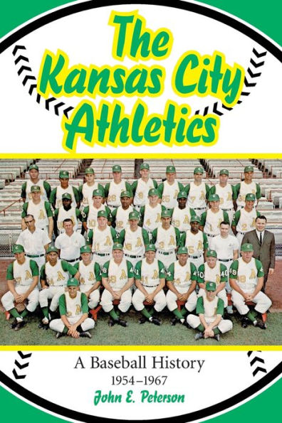 The Kansas City Athletics: A Baseball History, 1954-1967