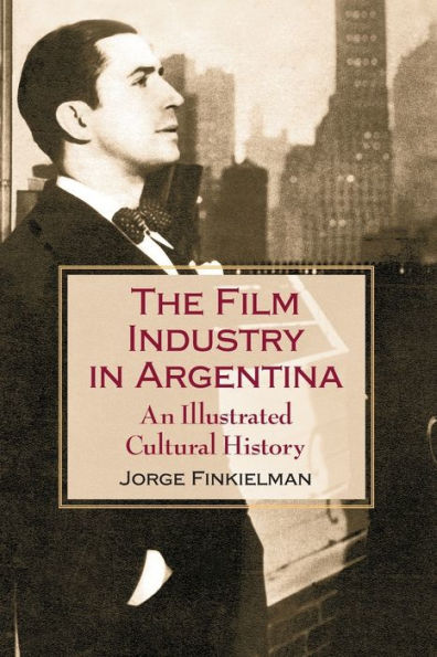 The Film Industry in Argentina: An Illustrated Cultural History