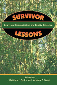 Title: Survivor Lessons: Essays on Communication and Reality Television / Edition 1, Author: Matthew J. Smith