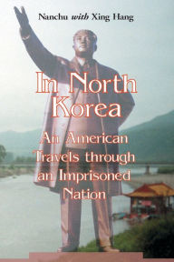 Title: In North Korea: An American Travels through an Imprisoned Nation, Author: Nanchu
