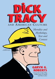 Title: Dick Tracy and American Culture: Morality and Mythology, Text and Context, Author: Garyn G. Roberts