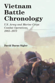 Title: Vietnam Battle Chronology: U.S. Army and Marine Corps Combat Operations, 1965-1973, Author: David Burns Sigler