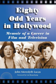 Title: Eighty Odd Years in Hollywood: Memoir of a Career in Film and Television, Author: John Meredyth Lucas