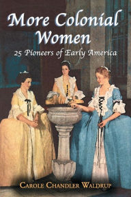 Title: More Colonial Women: 25 Pioneers of Early America, Author: Carole Chandler Waldrup