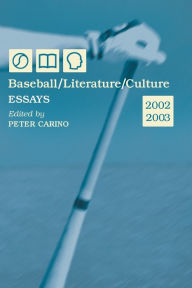 Title: Baseball/Literature/Culture: Essays, 2002-2003, Author: Peter Carino