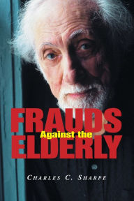 Title: Frauds Against the Elderly, Author: Charles C. Sharpe