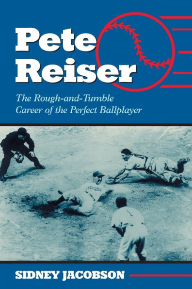 Pete Reiser: The Rough-and-Tumble Career of the Perfect Ballplayer