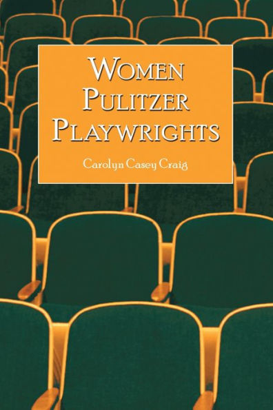 Women Pulitzer Playwrights: Biographical Profiles and Analyses of the Plays