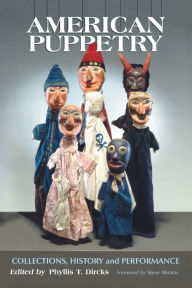 Title: American Puppetry: Collections, History and Performance, Author: Phyllis T. Dircks