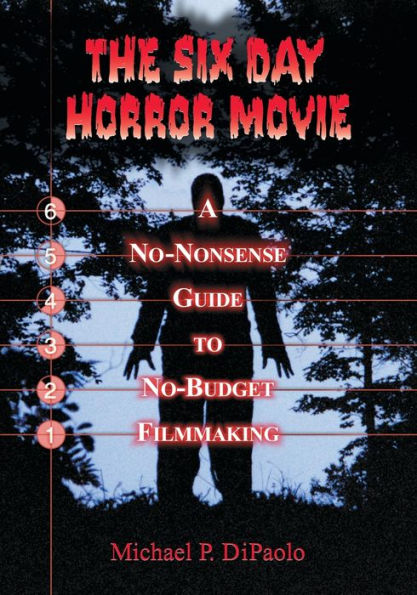 The Six Day Horror Movie: A No-Nonsense Guide to No-Budget Filmmaking