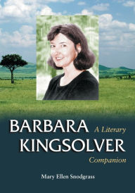 Title: Barbara Kingsolver: A Literary Companion, Author: Mary Ellen Snodgrass