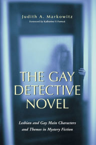 Title: The Gay Detective Novel: Lesbian and Gay Main Characters and Themes in Mystery Fiction, Author: Judith A. Markowitz