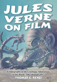 Title: Jules Verne on Film: A Filmography of the Cinematic Adaptations of His Works, 1902 through 1997, Author: Thomas C. Renzi